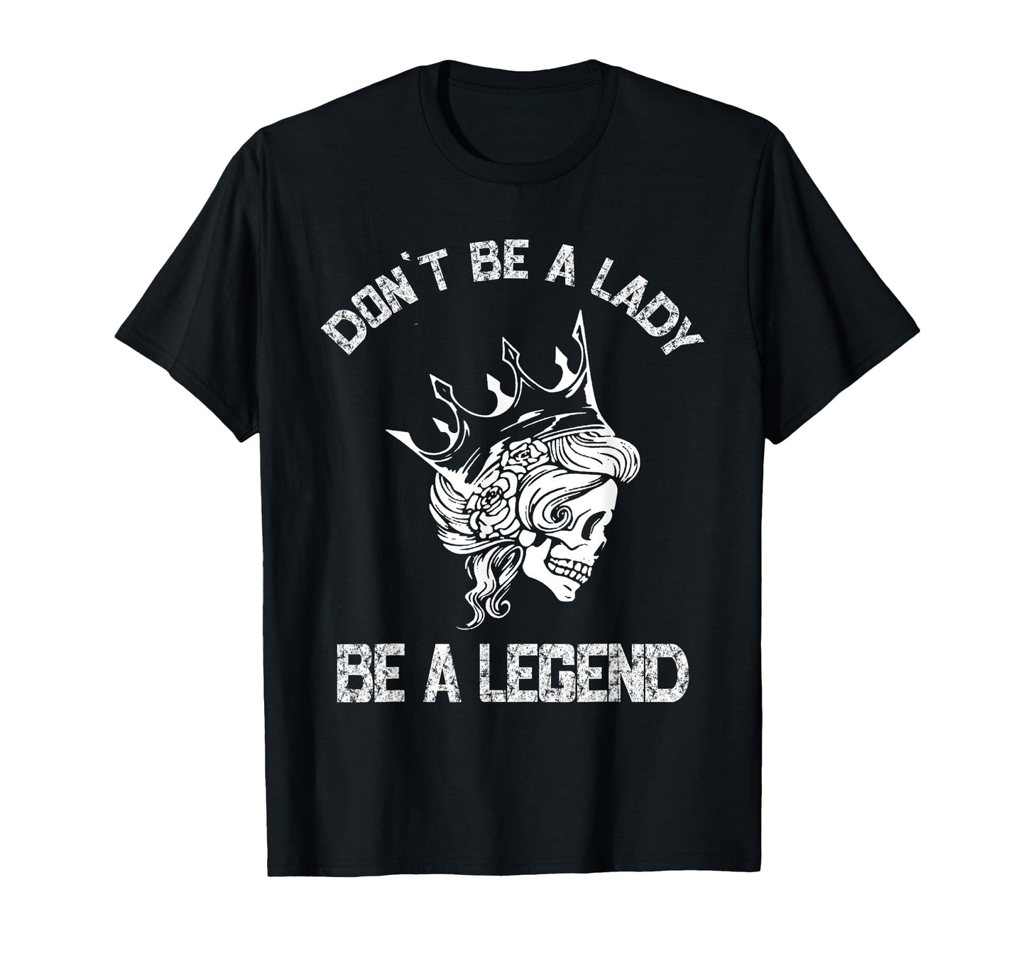 Don't Be A Lady Be A Legend Lady For Women T-Shirt