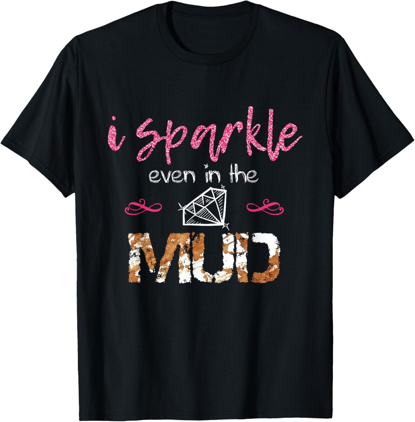 I Sparkle Even in Mud Run Team Princess Funny Mudding Gift T-Shirt