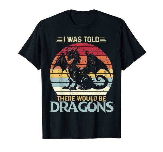 I Was Told There Would Be Dragons Vintage Flying Dragon T-Shirt