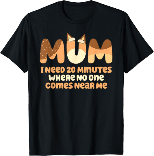 Mom I Need 20 Minutes Mother's Day T-Shirt