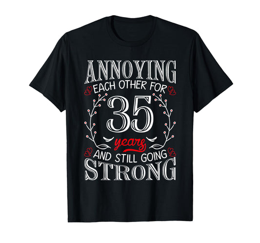 Annoying Each Other For 35 Years 35th Wedding Anniversary T-Shirt