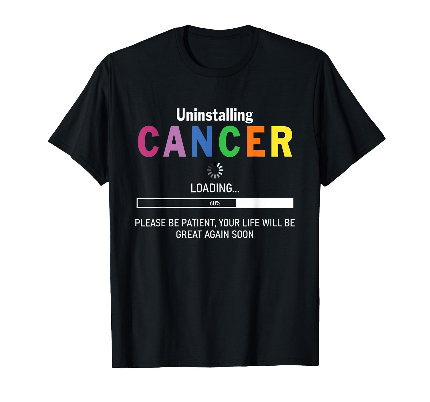 Uninstalling Cancer Loading Please Be Patient Your Life Will T-Shirt