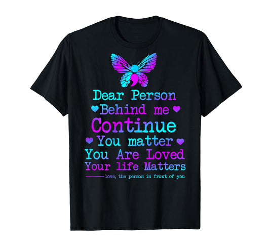Dear Person Behind Me Your Life Matters Suicide Prevention T-Shirt