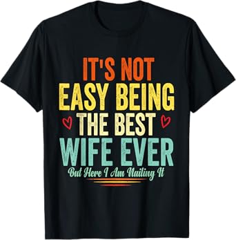 It's Not Easy Being The Best Wife Ever Wife Anniversary wife T-Shirt
