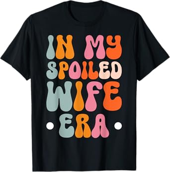 Husband Marriage Family Anniversary In My Spoiled Wife Era T-Shirt, Small