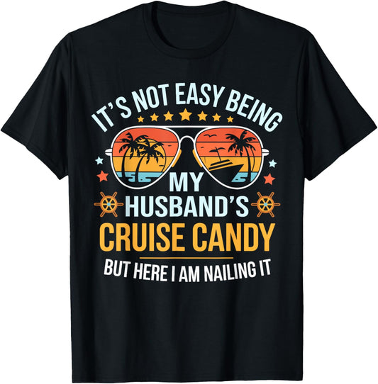 It's Not Easy Being My Husband 's Cruise Candy Wife Cruise T-Shirt