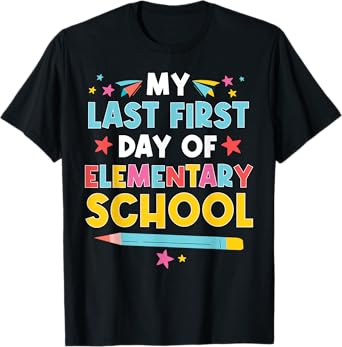 My Last First Day Of Elementary School Funny Primary School T-Shirt