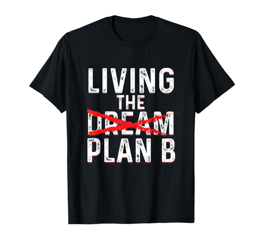 Funny Living Dream Plan B | Inspiration Motivation T-Shirt