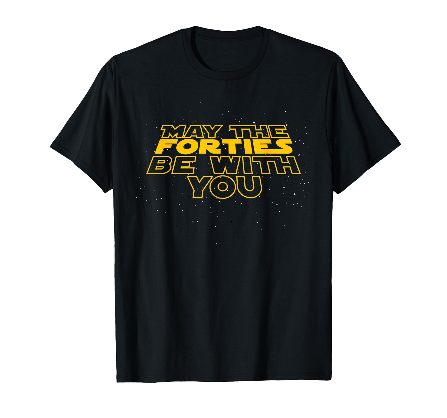 May the Forties Be With You Funny 40th Birthday Gift T Shirt T-Shirt