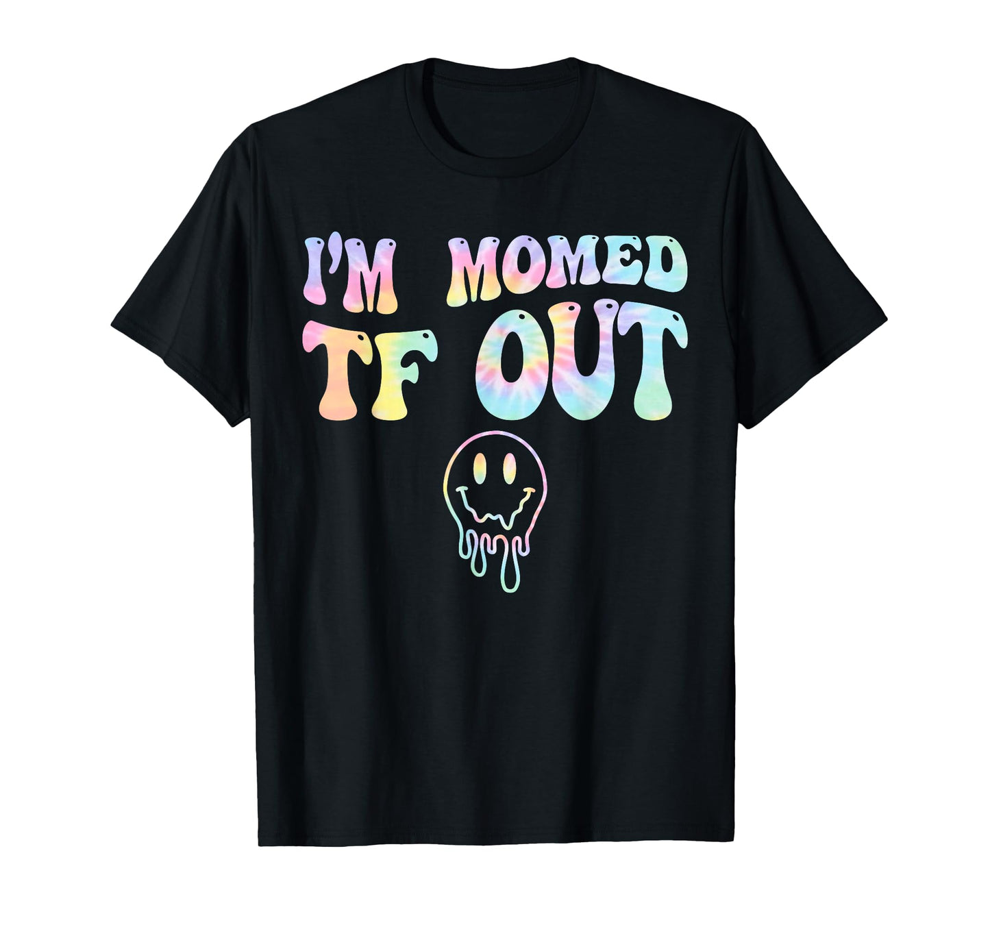 Womens I'm Momed TF OUT Tie Dye, Funny Mother's Day Mama Mom T-Shirt