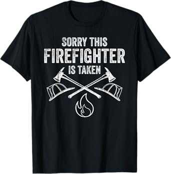 Funny Firefighter Gift Boyfriend Girlfriend Cool Taken Quote T-Shirt
