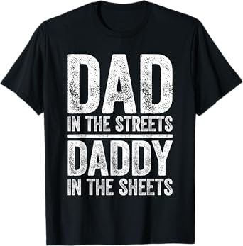 Dad In The Streets Daddy In The Sheets Shirt Men Fathers Day T-Shirt