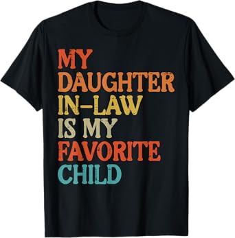 Daughter In Law My Favorite Child Funny Fathers Day Dad Papa T-Shirt