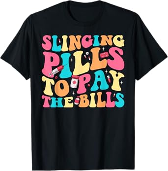 Slinging Pills To Pay The Bills Funny Pharmacist Pharmacy T-Shirt
