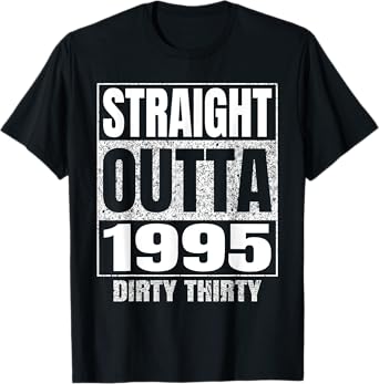 Straight Outta 1995 30th Birthday Thirty Dirty Vintage Tee T-Shirt