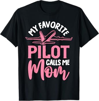 Airplane Pilot Mom Plane Aviation Mom Mothers Day Pilot Mom Mother Son Daughter My Favorite Pilot Calls Me Mom T-Shirt