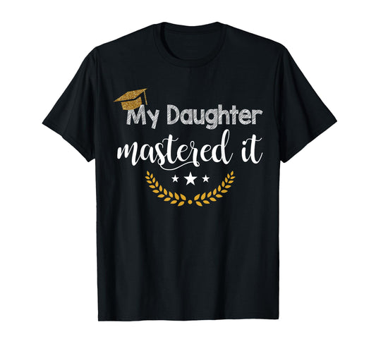 Masters Graduation Tee My Daughter Mastered It T-Shirt