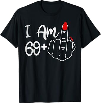 I Am 69 Plus 1 Middle Finger For A 70th Birthday For Women T-Shirt