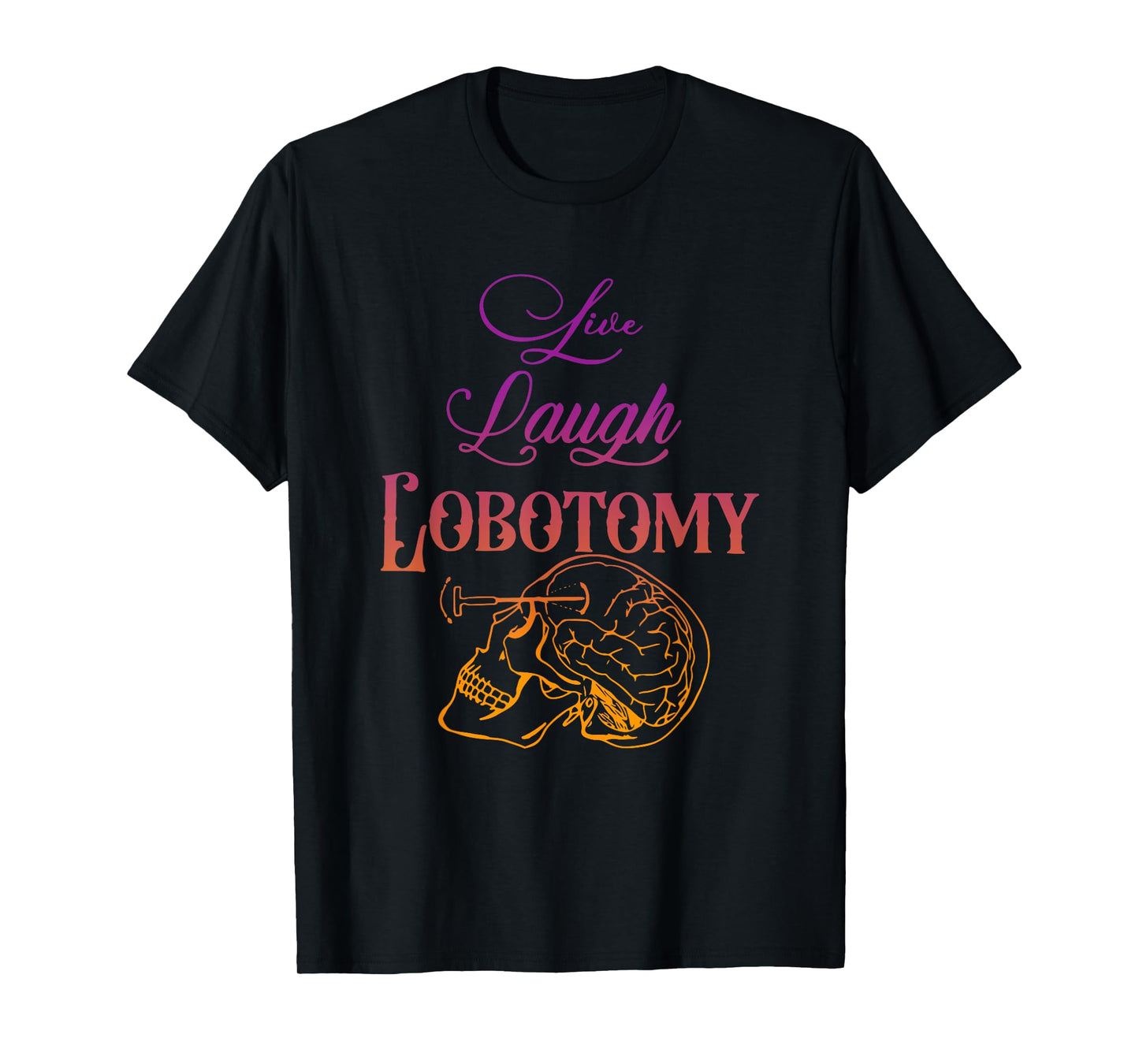 Live Laugh Lobotomy Apparel T-Shirt