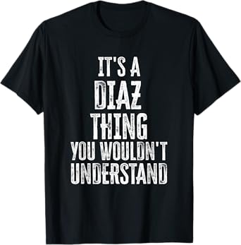 It's A Diaz Thing You Wouldn't Understand Family Name T-Shirt