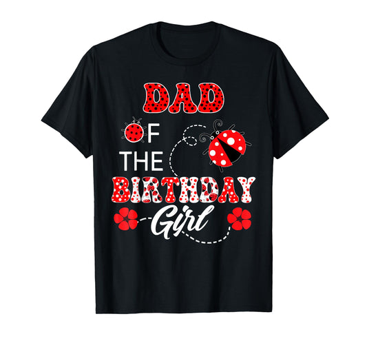 Dad Of The Birthday Girl Family Matching Ladybug Birthday T-Shirt