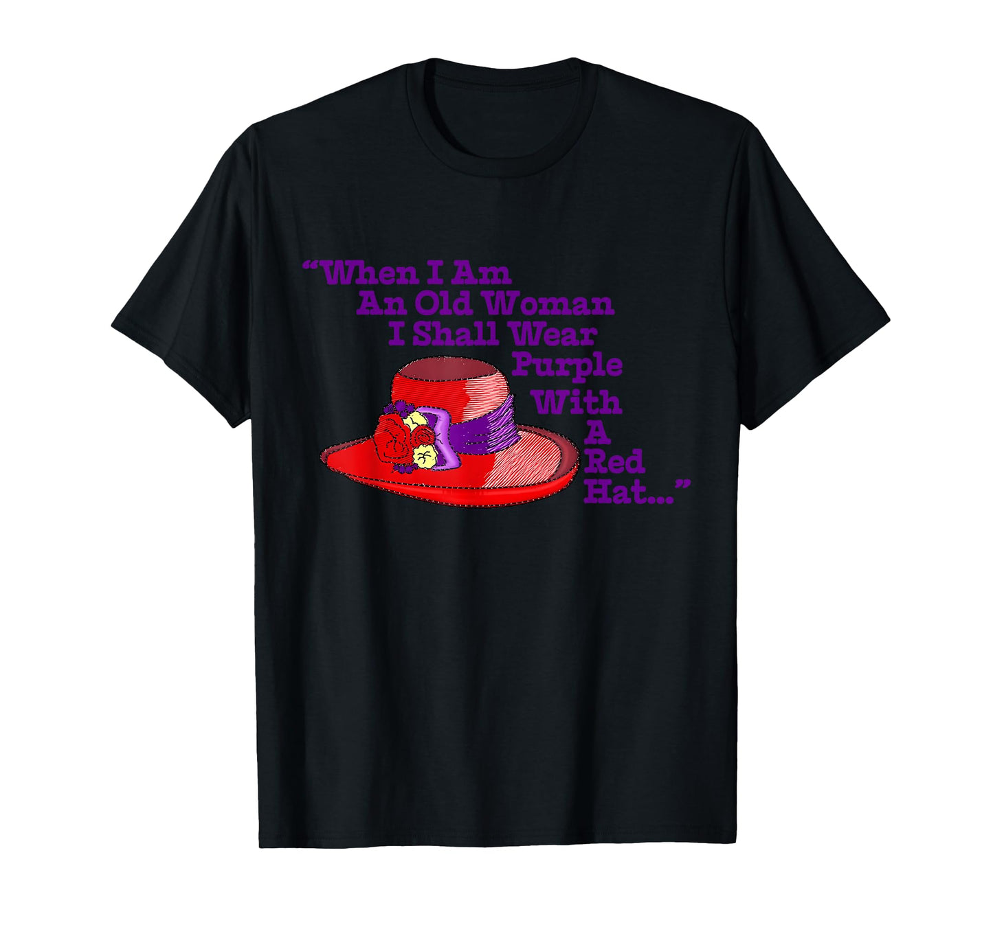 When I Am An Old Woman I Shall Wear Purple With A Red Hat T-Shirt