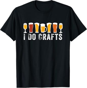 I Do Crafts Beer Brewer Home Brewing Making Drinking Dad T-Shirt