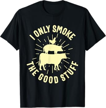 I Only Smoke The Good Stuff BBQ Barbeque Grilling Pitmaster T-Shirt