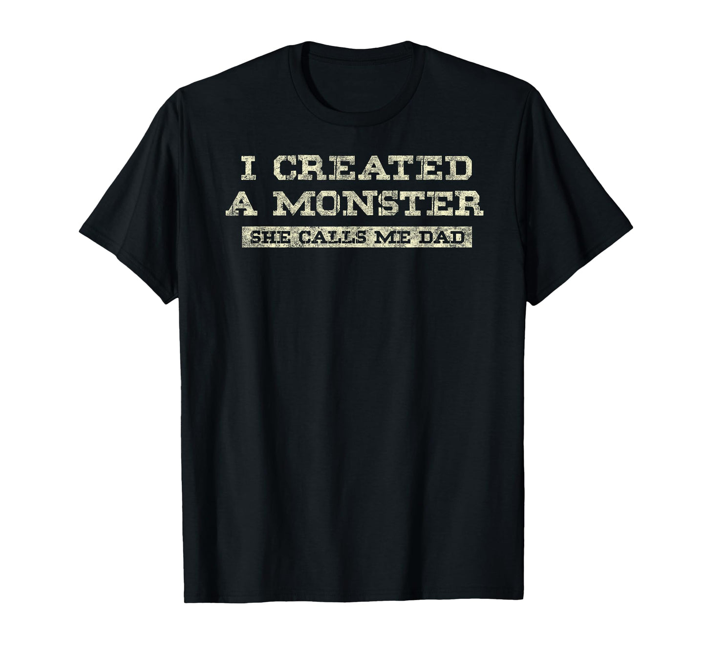 I Create a Monster She Calls me Dad of Daughter Father's Day T-Shirt