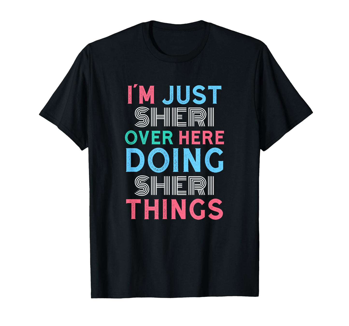 I'm Just Sheri Over Here Doing Sheri Things Name T-Shirt