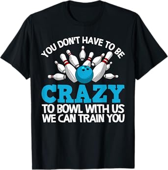 Funny Crazy Bowling Gift Bowlers Ten Pin Players Men Women T-Shirt