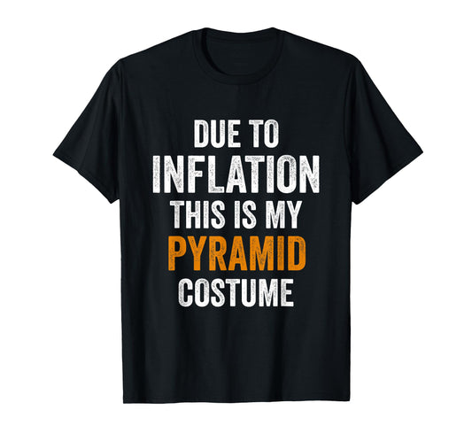 Pyramid Costume Halloween Due to Inflation Gifts Halloween T-Shirt