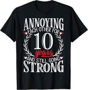 Annoying Each Other for 10 Years - 10th Wedding Anniversary T-Shirt