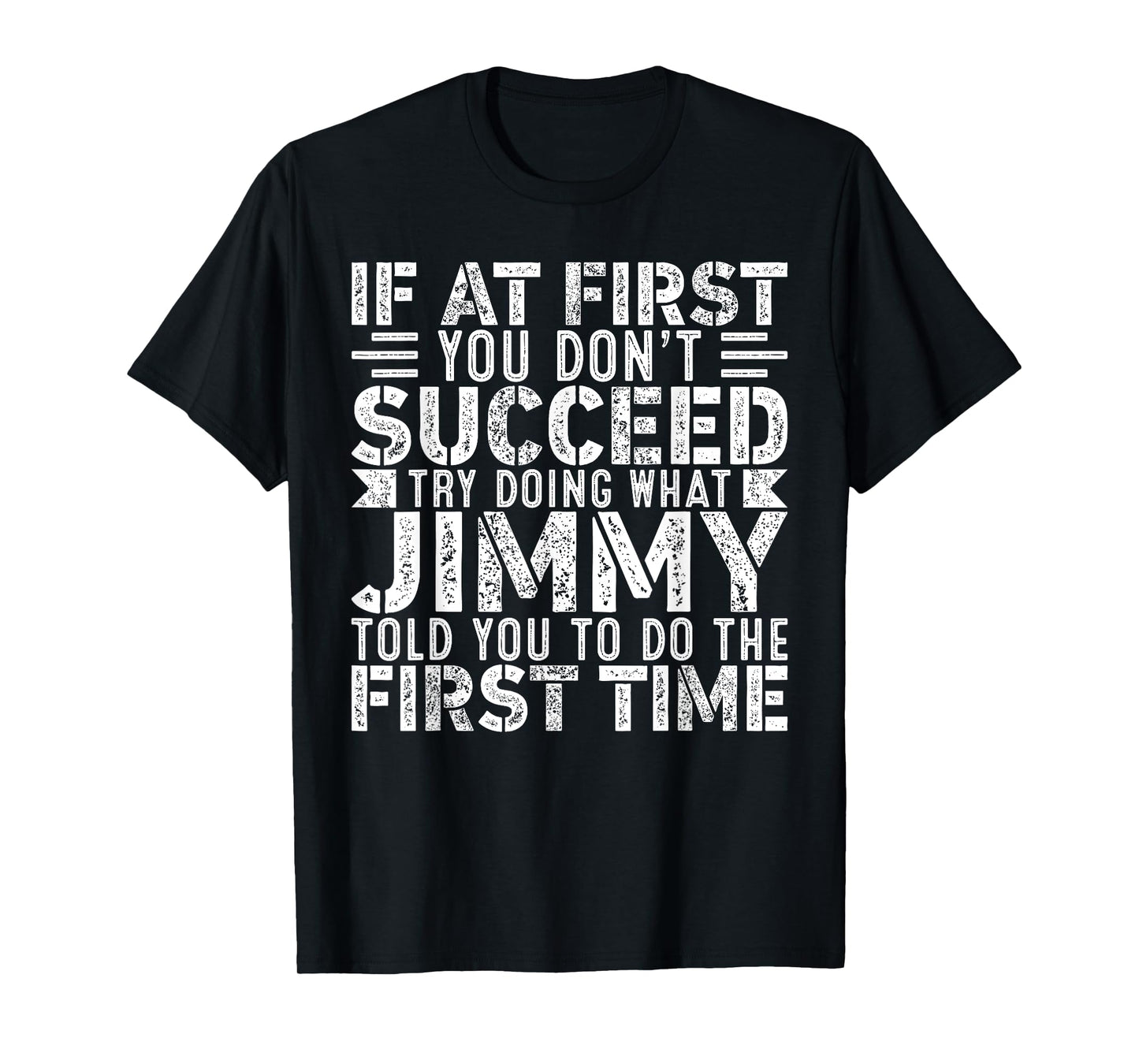 If At First You Don't Succeed Try Doing What Funny JIMMY T-Shirt