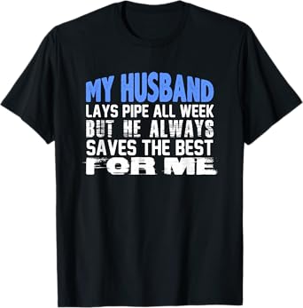 Pipeliner Wife Shirt - Funny Husband Lays Pipe Gift Tee T-Shirt