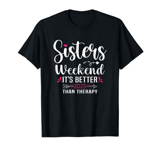 Sisters Weekend It's Better Than Therapy 2025 Sisters Trip T-Shirt