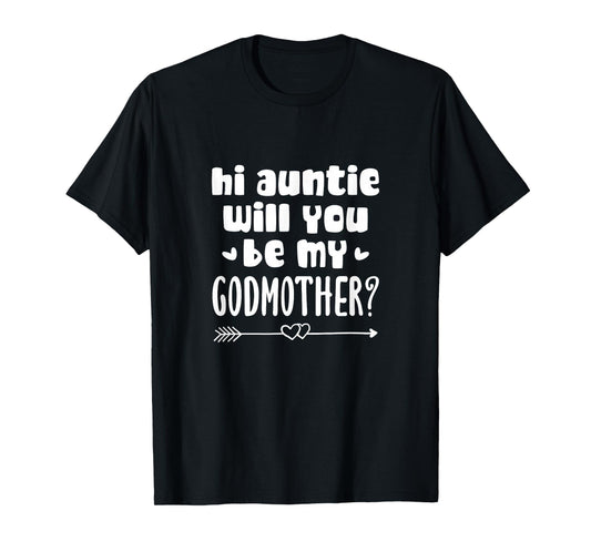 Godson Goddaughter Hi Auntie Will You Be My Godmother? T-Shirt