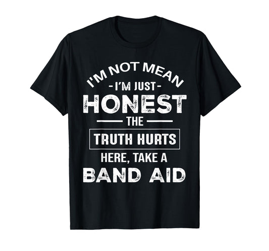 I'm Not Mean I'm Just Honest The Truth Hurts Here T-Shirt