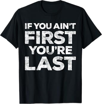 If You Ain't First You're Last T-Shirt Motivational Shirt - Unisex Adults - Light Heather Blue - Small - Classic Fit - Short Sleeve - Cotton Blend - Machine Wash
