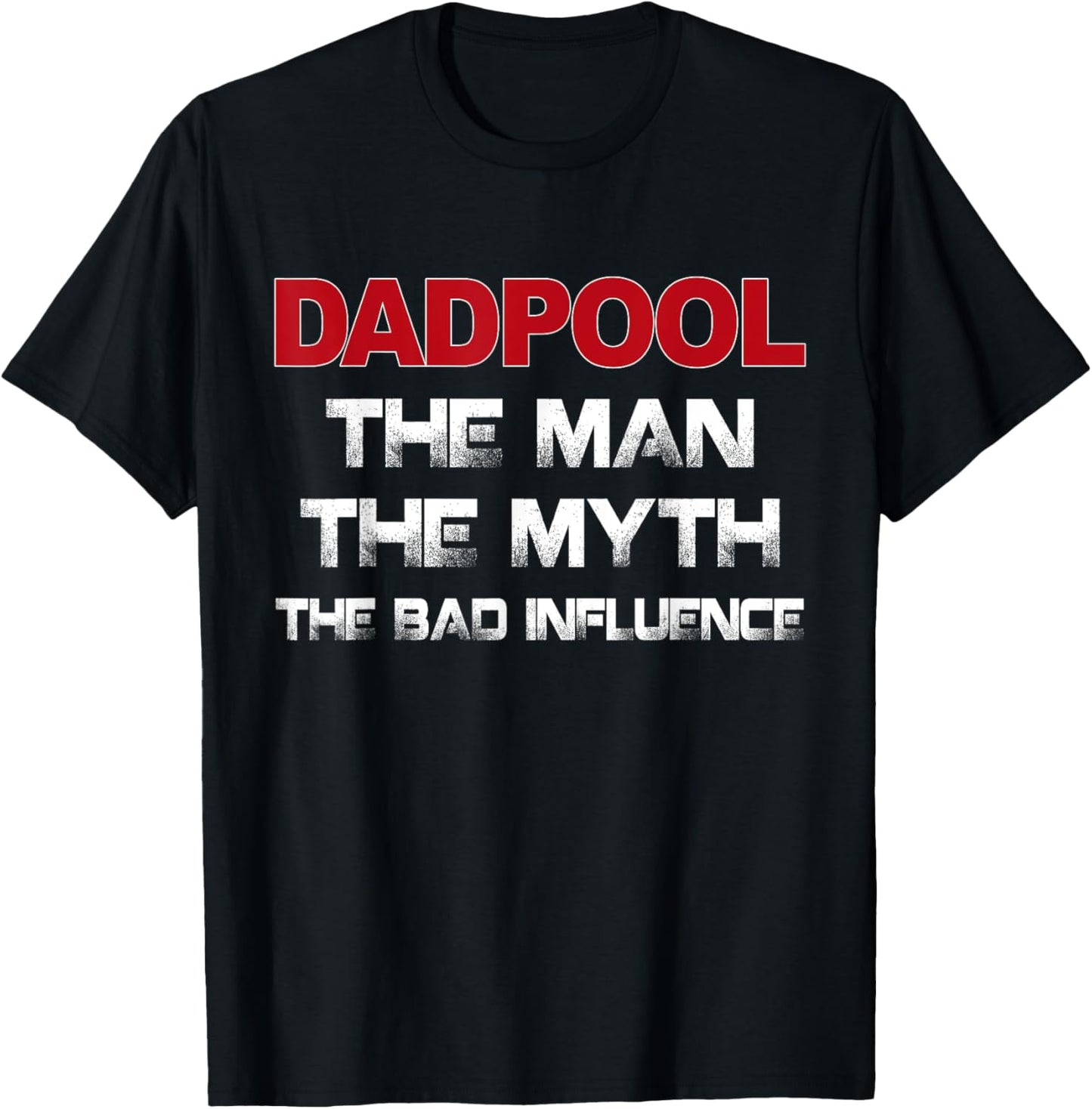 dadpool the man the myth the bad influence T-Shirt
