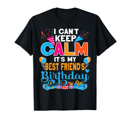 Cute I Can't Keep Calm It's My Best Friend Birthday T-Shirt