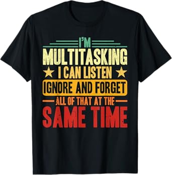 Sarcastic Multitasking Listen Ignore and Forget Men Husband T-Shirt
