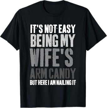 It's Not Easy Being My Wife's Arm Candy Retro Funny Husband T-Shirt