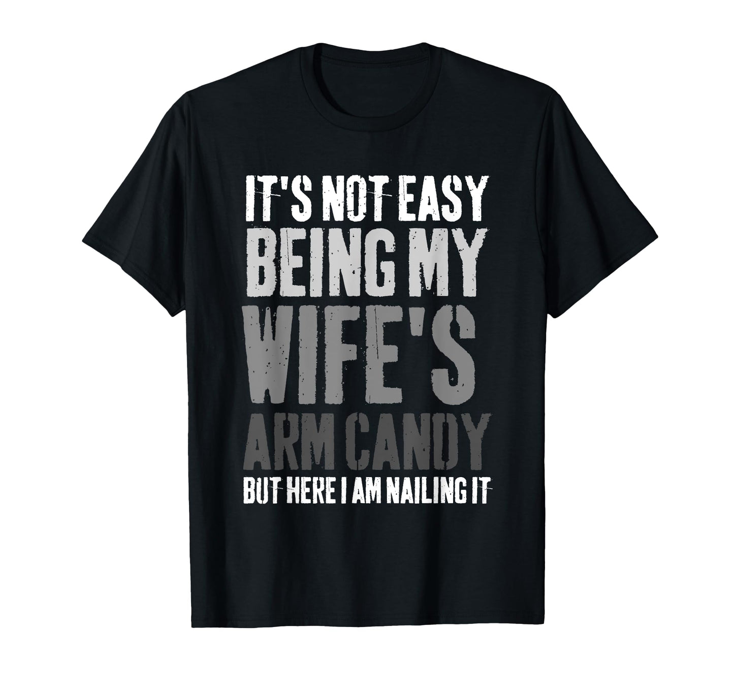 It's Not Easy Being My Wife's Arm Candy Retro Funny Husband T-Shirt