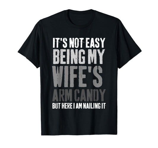 It's Not Easy Being My Wife's Arm Candy Retro Funny Husband T-Shirt