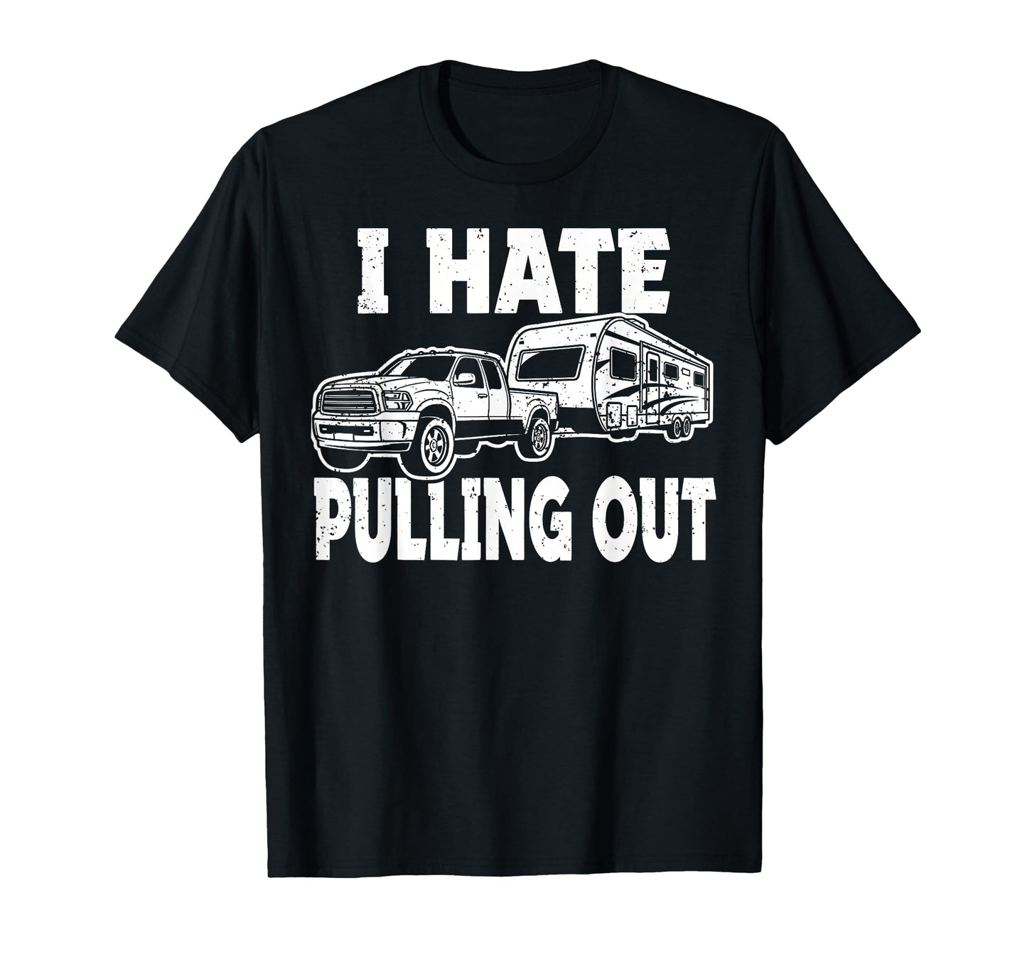 I Hate Pulling Trailer Travel Out Funny Camping Men Women T-Shirt