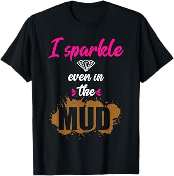 I Sparkle Even in Mud Funny Mudding Team Girls Run Princess T-Shirt