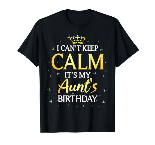 I Can't Keep Calm It's My Aunt Birthday Gift Bday Party T-Shirt