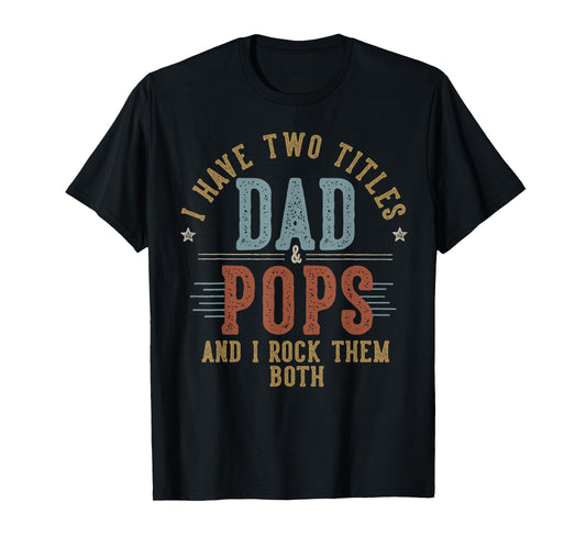 I Have Two Titles Dad And Pops I Rock Them Both - Pops T-Shirt