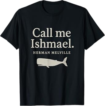 Call Me Ishmael Moby Dick Quote Shirt for Book Lovers T-Shirt